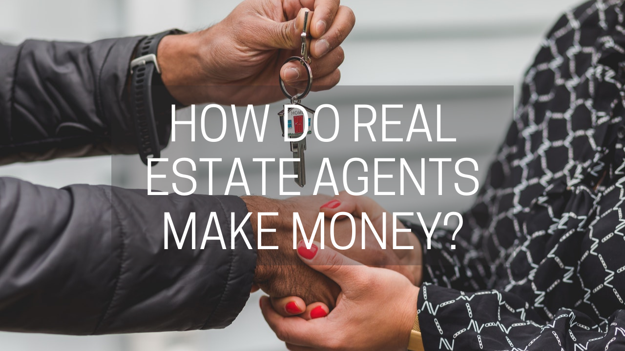 How Do Real Estate Agents Make Money?